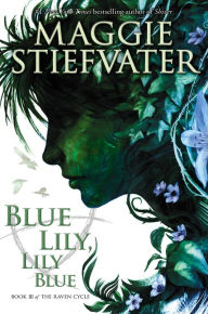 Title: Blue Lily, Lily Blue (Raven Cycle Series #3), Author: Maggie Stiefvater