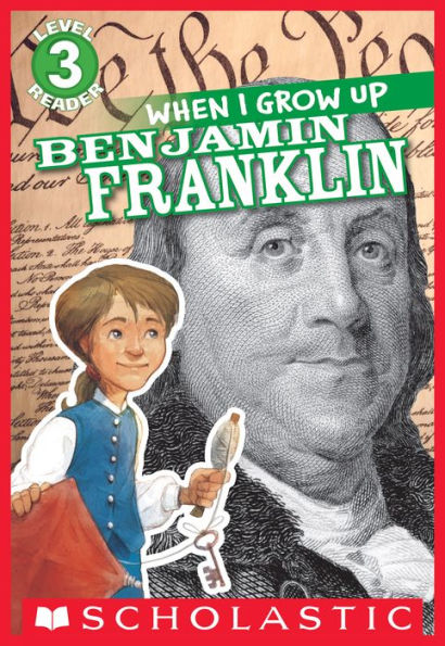 When I Grow Up: Benjamin Franklin (Scholastic Reader Series: Level 3)