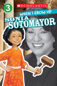 Title: Scholastic Reader Level 3: When I Grow Up: Sonia Sotomayor, Author: Annmarie Anderson