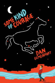 Title: Some Kind of Courage, Author: Dan Gemeinhart