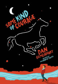 Title: Some Kind of Courage, Author: Dan Gemeinhart