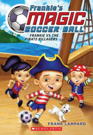 Title: Frankie's Magic Soccer Ball #1: Frankie vs. the Pirate Pillagers, Author: Frank Lampard