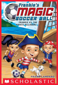 Title: Frankie vs. the Pirate Pillagers (Frankie's Magic Soccer Ball #1), Author: Frank Lampard