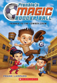 Title: Frankie's Magic Soccer Ball #3: Frankie vs. the Cowboy's Crew, Author: Frank Lampard