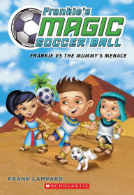 Title: Frankie's Magic Soccer Ball #4: Frankie vs. The Mummy's Menace, Author: Frank Lampard