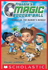 Title: Frankie vs. The Mummy's Menace (Frankie's Magic Soccer Ball #4), Author: Frank Lampard