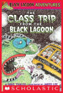 The Class Trip from the Black Lagoon (Black Lagoon Adventures Series #1)