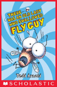 Title: There was an Old Lady Who Swallowed Fly Guy (Fly Guy Series #4), Author: Tedd Arnold