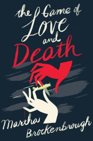 Title: The Game of Love and Death, Author: Martha Brockenbrough