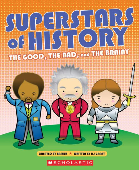 Superstars of History: the Good, Bad, and Brainy