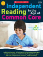 Independent Reading in the Age of Common Core: An Effective Approach to Taking Notes During Independent Reading That Teaches Students to Think Their Way Through Texts, Apply High-Level Comprehension Strategies, and Be Accountable