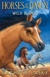 Title: Wild Blood (Horses of the Dawn Series #3), Author: Kathryn Lasky