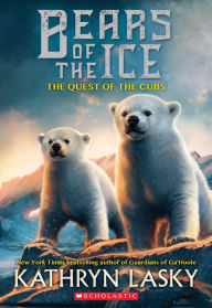 Title: The Quest of the Cubs (Bears of the Ice #1), Author: Kathryn Lasky