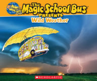 Title: The Magic School Bus Presents: Wild Weather, Author: Sean Callery