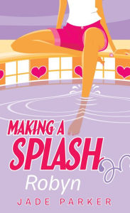 Title: Robyn (Making A Splash #1), Author: Jade Parker
