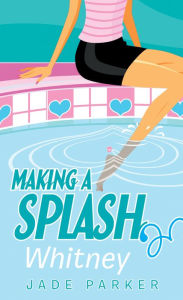 Title: Whitney (Making A Splash #3), Author: Jade Parker