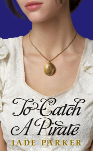 Title: To Catch A Pirate, Author: Jade Parker