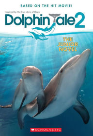 Title: Dolphin Tale 2: The Junior Novel, Author: Gabrielle Reyes