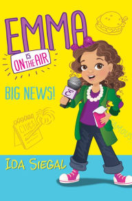 Title: Big News! (Emma is on the Air #1), Author: Ida Siegal