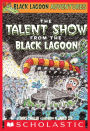 The Talent Show from the Black Lagoon (Black Lagoon Adventures)