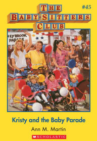 Title: Kristy and the Baby Parade (The Baby-Sitters Club Series #45), Author: Ann M. Martin