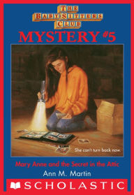 Title: Mary Anne and the Secret in the Attic (The Baby-Sitters Club Mystery #5), Author: Ann M. Martin