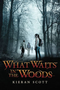 Title: What Waits in the Woods, Author: Kieran Scott