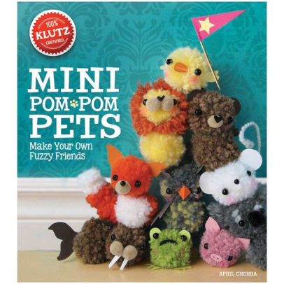 Mini Pom Pom Pets Make Your Own Fuzzy Friends By April Chorba Other Format Barnes Noble