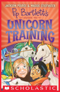 Title: Pip Bartlett's Guide to Unicorn Training (Pip Bartlett Series #2), Author: Jackson Pearce
