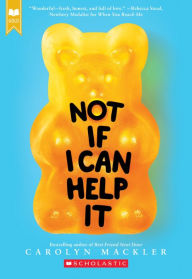 Title: Not If I Can Help It (Scholastic Gold), Author: Carolyn Mackler