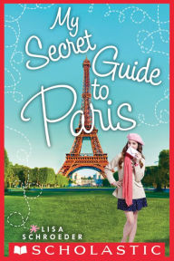Title: My Secret Guide to Paris, Author: Lisa Schroeder