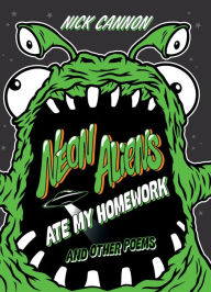 Title: Neon Aliens Ate My Homework: And Other Poems, Author: Nick Cannon