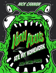 Title: Neon Aliens Ate My Homework and Other Poems, Author: Nick Cannon