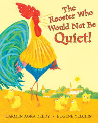 Title: The Rooster Who Would Not Be Quiet!, Author: Carmen Agra Deedy