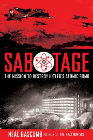 Title: Sabotage: The Mission to Destroy Hitler's Atomic Bomb: Young Adult Edition, Author: Neal Bascomb