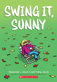 Title: Swing It, Sunny (Sunny Series #2), Author: Jennifer L. Holm