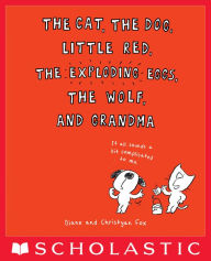 Title: The Cat, the Dog, Little Red, the Exploding Eggs, the Wolf, and Grandma, Author: Diane Fox