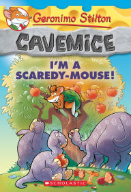 Title: I'm a Scaredy-Mouse! (Geronimo Stilton: Cavemice Series #7), Author: Geronimo Stilton