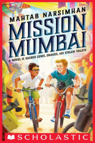 Title: Mission Mumbai: A Novel of Sacred Cows, Snakes, and Stolen Toilets, Author: Mahtab Narsimhan