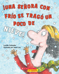 Title: ¡Una señora con frío se tragó un poco de nieve! (There Was a Cold Lady Who Swallowed Some Snow!), Author: Lucille Colandro