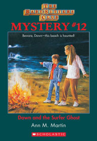 Title: The Baby-Sitters Club Mystery #12: Dawn and the Surfer Ghost, Author: Ann M. Martin