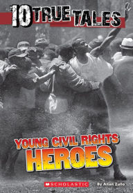 Title: Young Civil Rights Heroes (Ten True Tales Series), Author: Allan Zullo