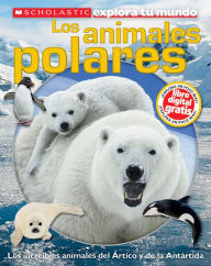 Title: Scholastic Explora tu Mundo: Los animales polares: (Spanish language edition of Scholastic Discover More: Polar Animals), Author: Susan Hayes