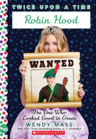 Text ebook free download Robin Hood, The One Who Looked Good in Green (Twice Upon a Time #4) 9780545773096 (English literature) by Wendy Mass