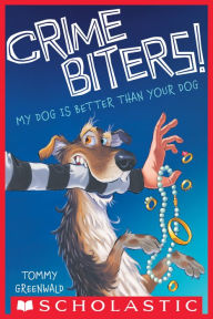 Title: My Dog Is Better Than Your Dog (Crimebiters! Series #1), Author: Tommy Greenwald