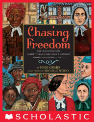 Title: Chasing Freedom: The Life Journeys of Harriet Tubman and Susan B. Anthony, Inspired by Historical Facts, Author: Nikki Grimes