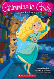 Title: Goldilocks Breaks in (Grimmtastic Girls #6), Author: Joan Holub