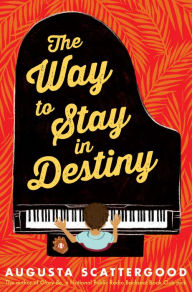 Title: The Way to Stay in Destiny, Author: Augusta Scattergood