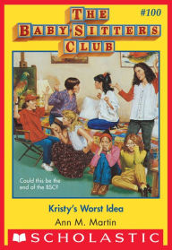 Title: Kristy's Worst Idea (The Baby-Sitters Club Series #100), Author: Ann M. Martin