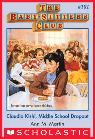 Title: Claudia Kishi, Middle School Dropout (The Baby-Sitters Club Series #101), Author: Ann M. Martin